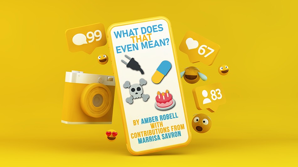 What does that even mean? By Amber Robell with contributions from Marrisa Savron